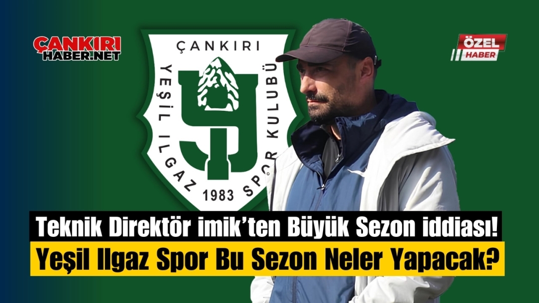 Teknik Direktör İmik’ten Büyük Sezon İddiası! Yeşil Ilgaz Spor Bu Sezon Neler Yapacak?